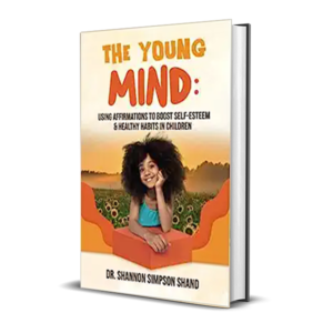 The Young Mind: Using Affirmations to Boost Self-Esteem & Healthy Habits in Children